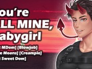[M4F] You're All Mine, Babygirl || Male Moaning || Soft MDom Ramblefap || Blowjob & Creampie || Aftercare