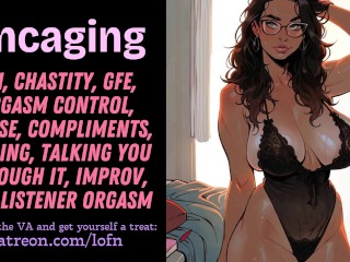 [F4TF] Uncaging [JOI] [FDOM SPEAKER] [FSUB LISTENER] [CHASTITY] [JOI] [PRAISE] [COMPLIMENT] [IMPROV]