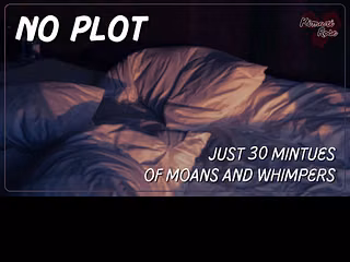 No plot. Just moans and whimpers. And kisses. Some giggles too.