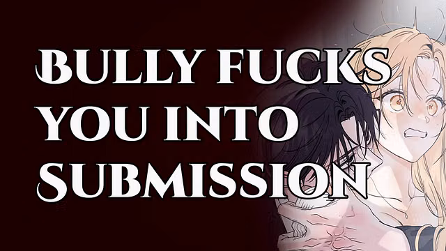 FUCKED into Submission by Your BULLY | M4F Power Play Erotic Audio Roleplay